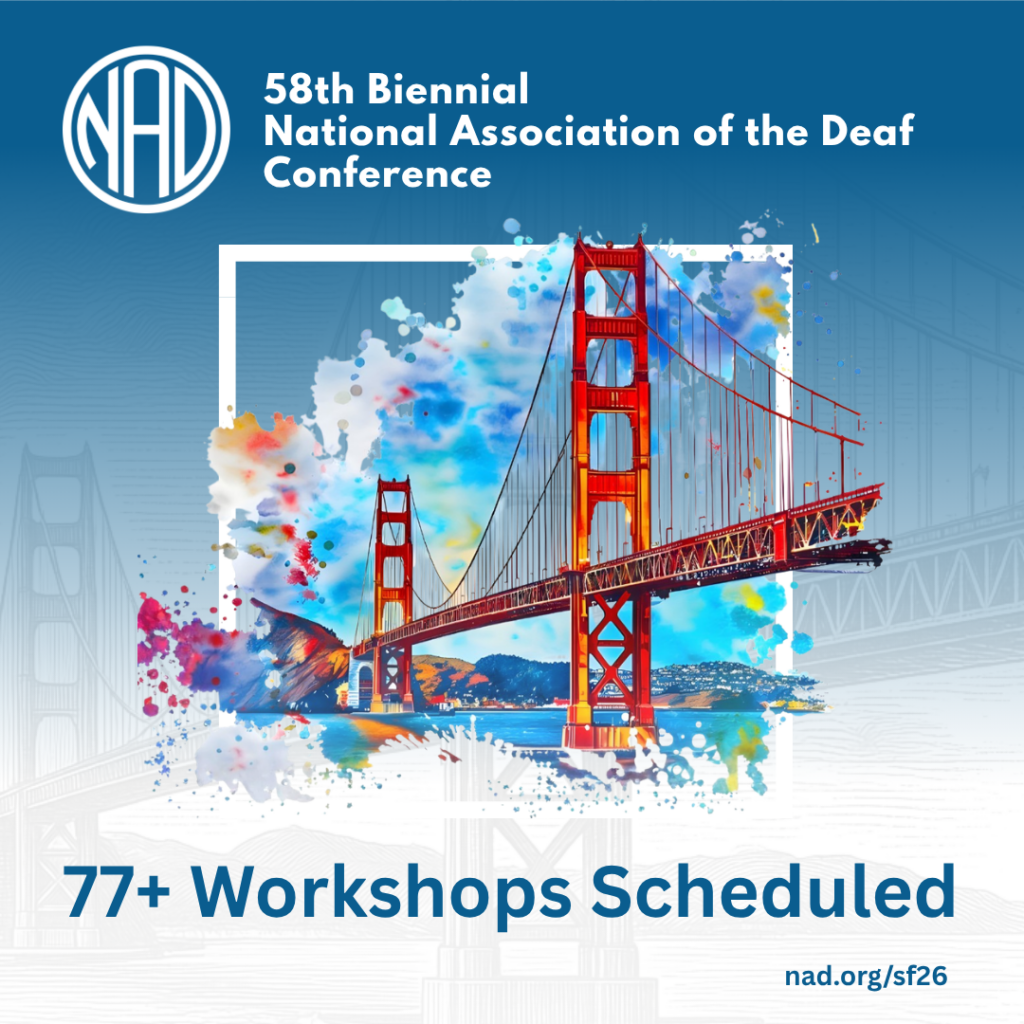Title: 58th Biennial National Association of the Deaf Conference
Image: Golden Gate Bridge facing north
text: 77+ Workshops Scheduled